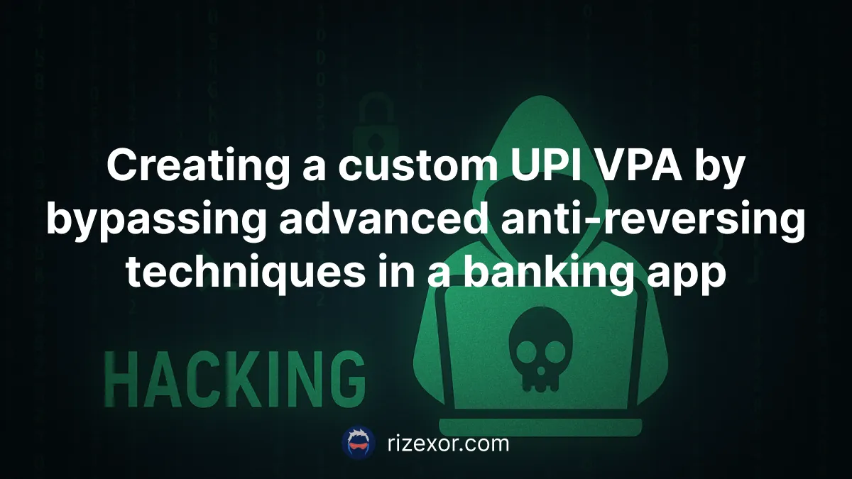 Creating a custom UPI VPA by bypassing advanced anti-reversing techniques in a banking app